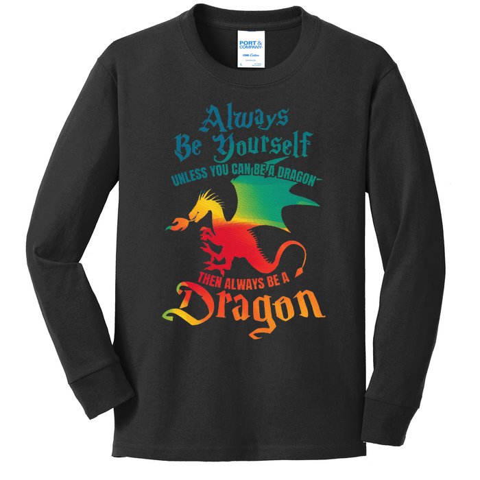 Always Be Yourself Unless You Can Be A Dragon Kids Long Sleeve Shirt