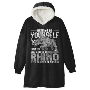 Always Be Yourself Unless Rhinoceros Zoology Rhino Lover Hooded Wearable Blanket