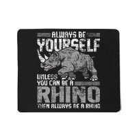 Always Be Yourself Unless Rhinoceros Zoology Rhino Lover Mousepad