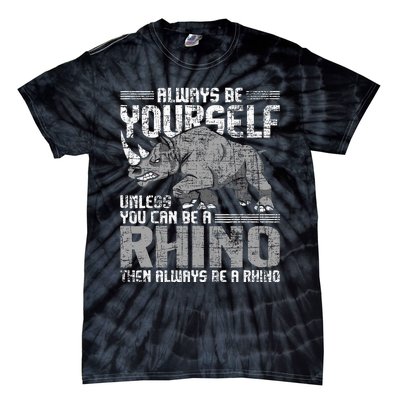 Always Be Yourself Unless Rhinoceros Zoology Rhino Lover Tie-Dye T-Shirt