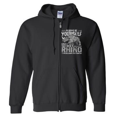 Always Be Yourself Unless Rhinoceros Zoology Rhino Lover Full Zip Hoodie