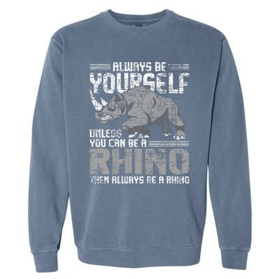 Always Be Yourself Unless Rhinoceros Zoology Rhino Lover Garment-Dyed Sweatshirt