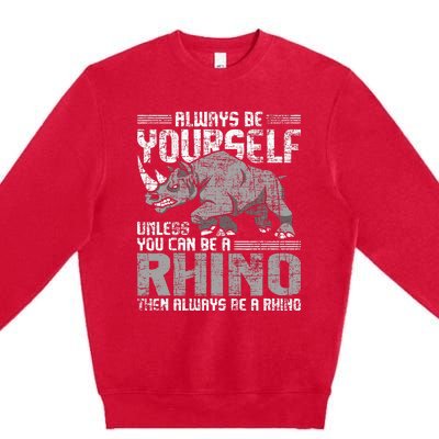 Always Be Yourself Unless Rhinoceros Zoology Rhino Lover Premium Crewneck Sweatshirt