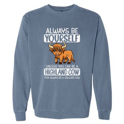 Always Be Yourself Unless You Can Be A Highland Cow Garment-Dyed Sweatshirt