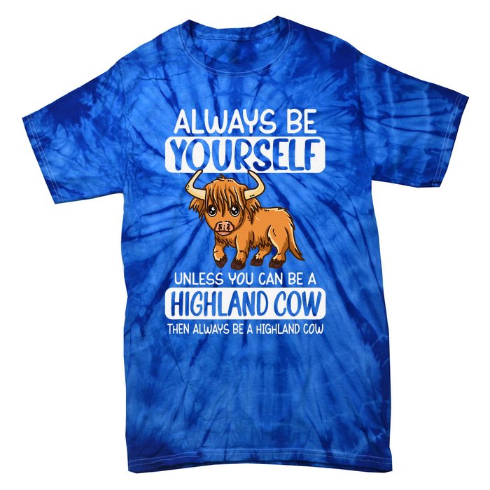 Always Be Yourself Unless You Can Be A Highland Cow Tie-Dye T-Shirt