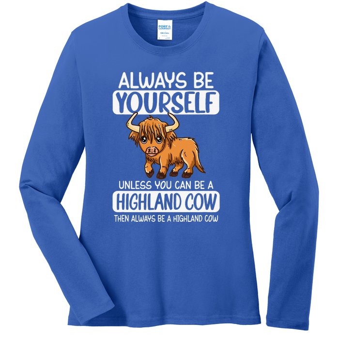 Always Be Yourself Unless You Can Be A Highland Cow Ladies Long Sleeve Shirt