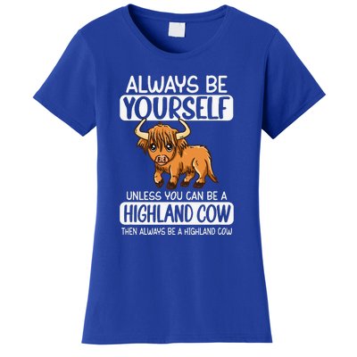 Always Be Yourself Unless You Can Be A Highland Cow Women's T-Shirt