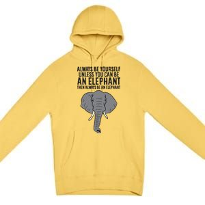 Always Be Yourself Unless You Can Be A Elephant Great Gift Premium Pullover Hoodie