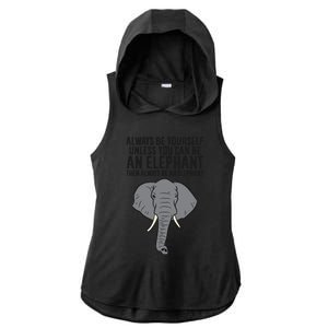 Always Be Yourself Unless You Can Be A Elephant Great Gift Ladies PosiCharge Tri-Blend Wicking Draft Hoodie Tank