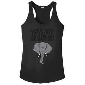 Always Be Yourself Unless You Can Be A Elephant Great Gift Ladies PosiCharge Competitor Racerback Tank