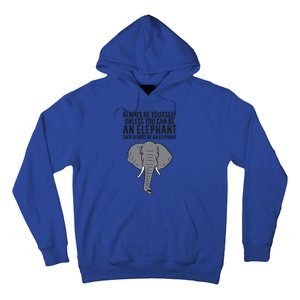 Always Be Yourself Unless You Can Be A Elephant Great Gift Hoodie