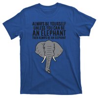 Always Be Yourself Unless You Can Be A Elephant Great Gift T-Shirt