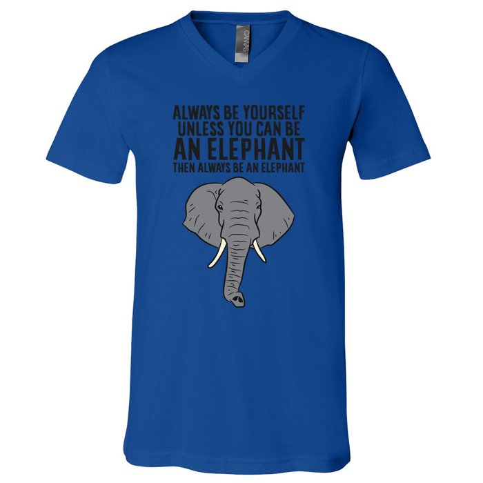 Always Be Yourself Unless You Can Be A Elephant Great Gift V-Neck T-Shirt