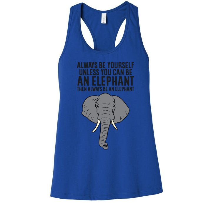 Always Be Yourself Unless You Can Be A Elephant Great Gift Women's Racerback Tank