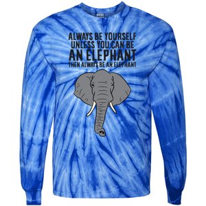 Always Be Yourself Unless You Can Be A Elephant Great Gift Tie-Dye Long Sleeve Shirt