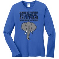 Always Be Yourself Unless You Can Be A Elephant Great Gift Ladies Long Sleeve Shirt