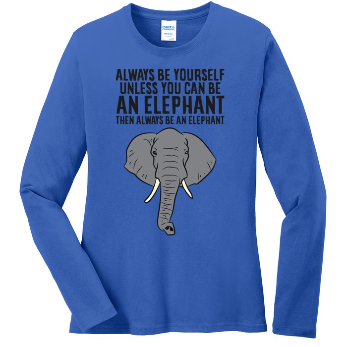 Always Be Yourself Unless You Can Be A Elephant Great Gift Ladies Long Sleeve Shirt