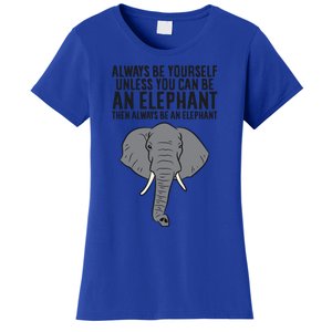 Always Be Yourself Unless You Can Be A Elephant Great Gift Women's T-Shirt