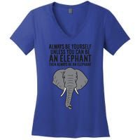 Always Be Yourself Unless You Can Be A Elephant Great Gift Women's V-Neck T-Shirt