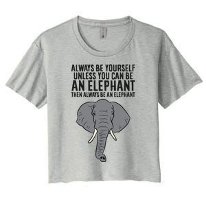 Always Be Yourself Unless You Can Be A Elephant Great Gift Women's Crop Top Tee