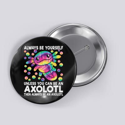 Always Be Yourself Unless You Can Be An Axolotl Lover Funny Button