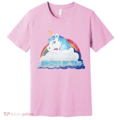 Always Be You Unicorn Rainbow Quote Premium T-Shirt