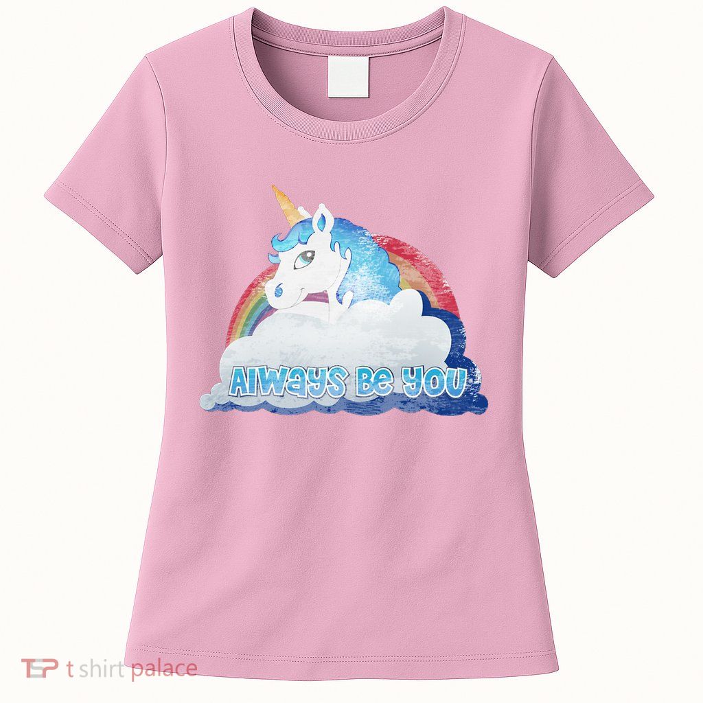 Always Be You Unicorn Rainbow Quote Womens T-Shirt