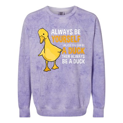 Always Be Yourself Unless You Can Be A Duck For Duck Lover Colorblast Crewneck Sweatshirt