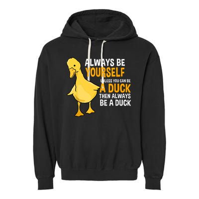 Always Be Yourself Unless You Can Be A Duck For Duck Lover Garment-Dyed Fleece Hoodie