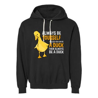 Always Be Yourself Unless You Can Be A Duck For Duck Lover Garment-Dyed Fleece Hoodie