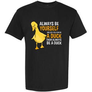 Always Be Yourself Unless You Can Be A Duck For Duck Lover Garment-Dyed Heavyweight T-Shirt