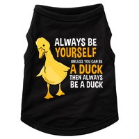 Always Be Yourself Unless You Can Be A Duck For Duck Lover Doggie Tank