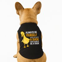 Always Be Yourself Unless You Can Be A Duck For Duck Lover Doggie Tank