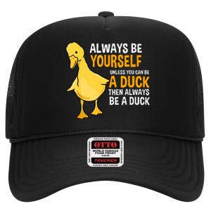 Always Be Yourself Unless You Can Be A Duck For Duck Lover High Crown Mesh Back Trucker Hat