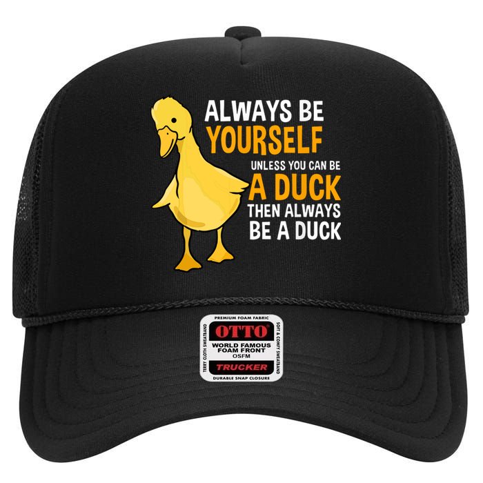 Always Be Yourself Unless You Can Be A Duck For Duck Lover High Crown Mesh Back Trucker Hat