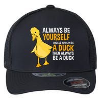 Always Be Yourself Unless You Can Be A Duck For Duck Lover Flexfit Unipanel Trucker Cap