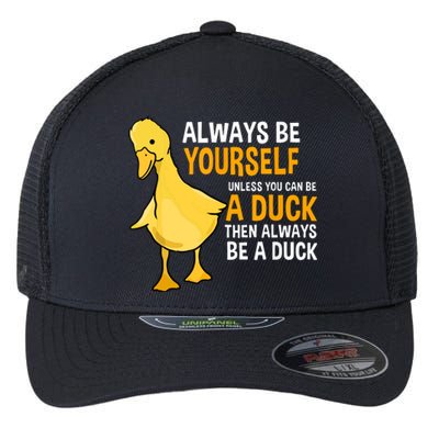 Always Be Yourself Unless You Can Be A Duck For Duck Lover Flexfit Unipanel Trucker Cap