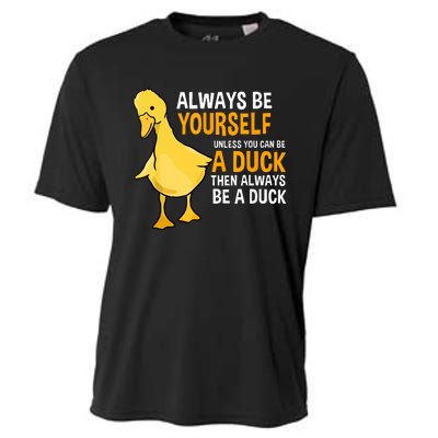 Always Be Yourself Unless You Can Be A Duck For Duck Lover Cooling Performance Crew T-Shirt