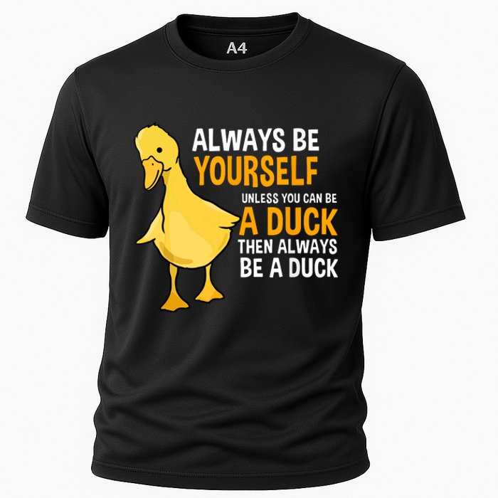 Always Be Yourself Unless You Can Be A Duck For Duck Lover Cooling Performance Crew T-Shirt