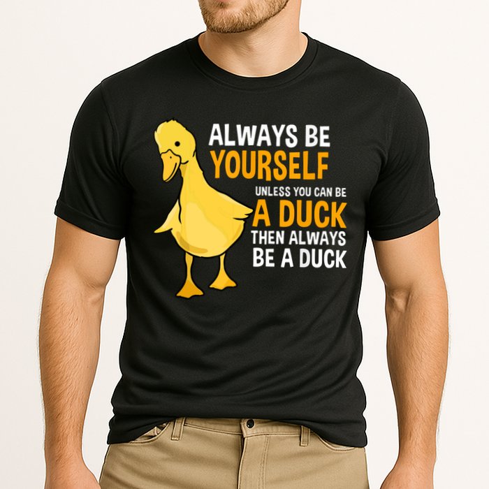Always Be Yourself Unless You Can Be A Duck For Duck Lover Performance Shirt