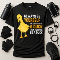 Always Be Yourself Unless You Can Be A Duck For Duck Lover Performance Shirt