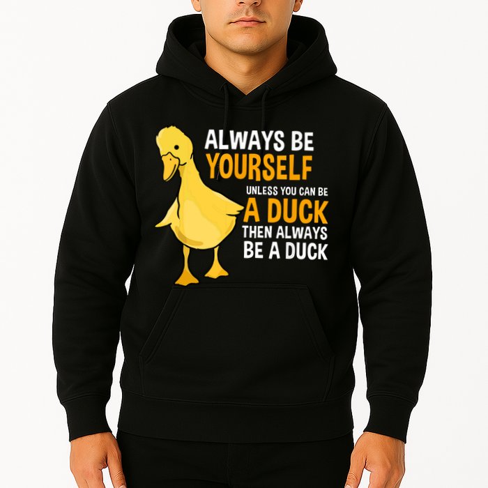 Always Be Yourself Unless You Can Be A Duck For Duck Lover Hoodie