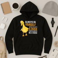 Always Be Yourself Unless You Can Be A Duck For Duck Lover Hoodie