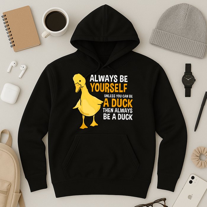 Always Be Yourself Unless You Can Be A Duck For Duck Lover Hoodie