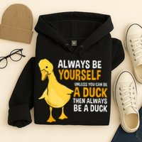 Always Be Yourself Unless You Can Be A Duck For Duck Lover Hoodie