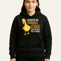 Always Be Yourself Unless You Can Be A Duck For Duck Lover Hoodie