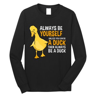 Always Be Yourself Unless You Can Be A Duck For Duck Lover Long Sleeve Shirt