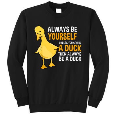 Always Be Yourself Unless You Can Be A Duck For Duck Lover Sweatshirt