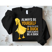 Always Be Yourself Unless You Can Be A Duck For Duck Lover Sweatshirt