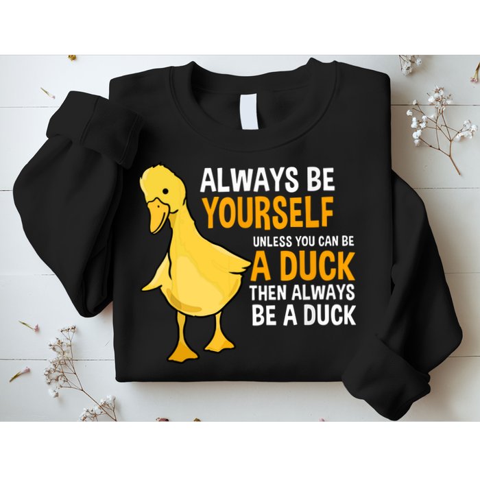 Always Be Yourself Unless You Can Be A Duck For Duck Lover Sweatshirt